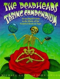 The Deadhead's Taping Compendium, Vol 1 : An In-Depth Guide to the Music of the Grateful Dead on Tape, 1959-1974