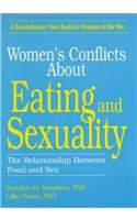Women's Conflicts About Eating and Sexuality: The Relationship Between Food and Sex (Haworth Women's Studies)