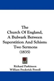 The Church Of England, A Bulwark Between Superstition And Schism: Two Sermons (1835)