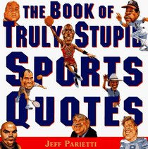 The Book of Truly Stupid Sports Quotes