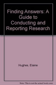 Finding Answers: A Guide to Conducting and Reporting Research