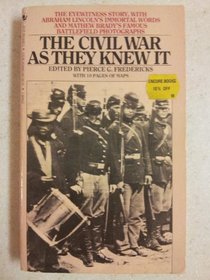 The Civil War As They Knew It: Abraham Lincoln's Immortal Words and Mathew Brady's Famous Photographs