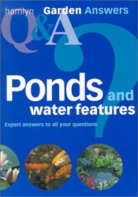 Garden Answers: Ponds and Water Features: Expert Answers to all Your Questions