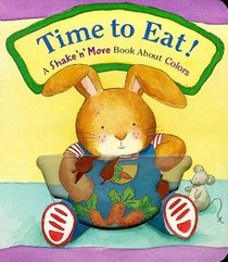 Time To Eat! : A Shake 'N' Move Book About Colors (Shaek 'n' Move Books)