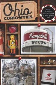 Ohio Curiosities, 2nd: Quirky Characters, Roadside Oddities & Other Offbeat Stuff (Curiosities Series)