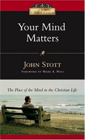 Your Mind Matters: The Place of the Mind in the Christian Life (Ivp Classics)