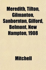 Meredith, Tilton, Gilmanton, Sanbornton, Gilford, Belmont, New Hampton, 1908