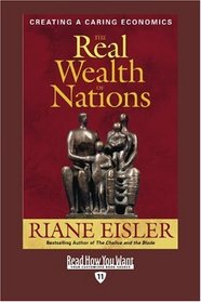 The Real Wealth of Nations (EasyRead Edition): Creating a Caring Economics