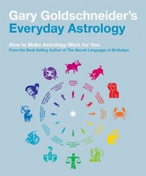 Gary Goldschneider's Everyday Astrology: How to Make Astrology Work for You