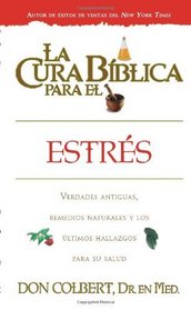 La cura biblica para el estres/ The Biblical Cure for Stress (La Cura Biblica Para La) (Spanish Edition)