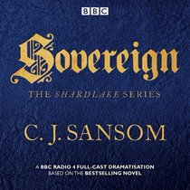 Shardlake: Sovereign: A BBC Radio 4 Full-Cast Dramatisation
