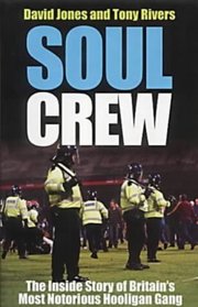 Soul Crew: The Inside Story of Britain's Most Notorious Hooligan Gang