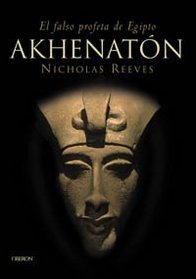 Akhenaton: El Falso Profeta De Egipto (Historia) (Spanish Edition)