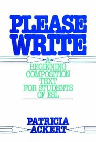 Please Write: A Beginning Composition Text For Students of Esl