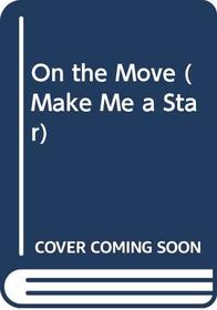 On the Move (Make Me a Star No 4)