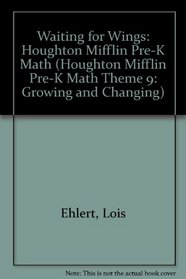 Waiting for Wings: Houghton Mifflin Pre-K Math (Houghton Mifflin Pre-K Math Theme 9: Growing and Changing)