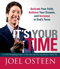 It's Your Time: Activate Your Faith, Achieve Your Dreams, and Increase in God's Favor