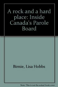 A rock and a hard place: Inside Canada's Parole Board