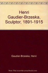 Henri Gaudier-Brzeska, Sculptor, 1891-1915