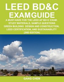 LEED BD&C EXAM GUIDE: a must-have for the LEED AP BD+C Exam: study materials, sample questions, green building design and construction, LEED certification, and sustainability (2nd Edition)