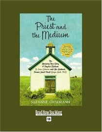 The Priest and the Medium (Volume 1 of 2) (EasyRead Super Large 18pt Edition): The Amazing True Story of Psychic Medium B. Anne Gehman and Her Husband, Former Jesuit Priest Wayne Knoll, Ph.D.