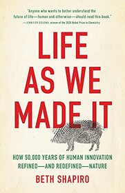 Life as We Made It: How 50,000 Years of Human Innovation Refined?and Redefined?Nature