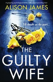 The Guilty Wife: A gripping psychological thriller with a heart-pounding twist