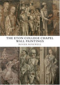 The Eton College Chapel Wall Paintings: England's Forgotten Medieval Masterpieces