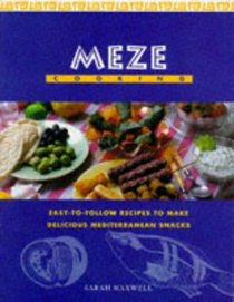 MEZE COOKING: EASY TO FOLLOW RECIPES TO MAKE DELICIOUS MEDITERRANEAN SNACKS