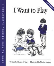 I Want to Play (Crary, Elizabeth, Children's Problem Solving Book.)
