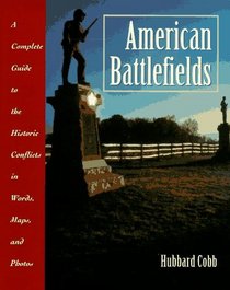 American Battlefields: A Complete Guide to the Historic Conflicts in Words, Maps, and Photos