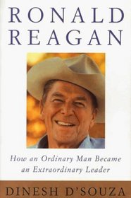 Ronald Reagan: How an Ordinary Man Became an Extraordinary Leader