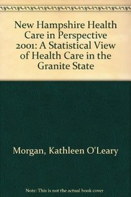New Hampshire Health Care in Perspective 2001: A Statistical View of Health Care in the Granite State
