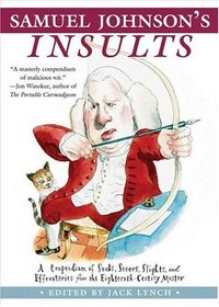 Samuel Johnson's Insults : A Compendium of Snubs, Sneers, Slights and Effronteries from the Eighteenth-Century Master