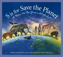 S Is for Save the Planet: A How-to-be Green Alphabet (Alphabet-Science & Nature)