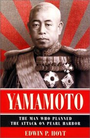 Yamamoto: The Man Who Planned the Attack on Pearl Harbor