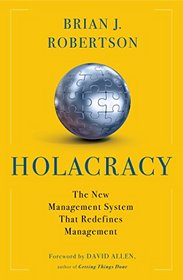 Holacracy: The New Management System that Redefines Management