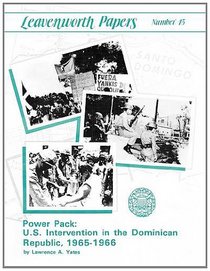 Power Pack: U.S. Intervention in the Dominican Republic, 1965-1966 (Leavenwoth Papers series, No. 13)