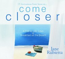 Come Closer: A Call to Life, Love and Breakfast on the Beach
