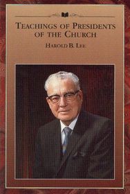 Teachings of Presidents of the Church : Harold B. Lee