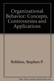 Organizational Behavior: Concepts, Controversies and Applications