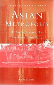 Asian Metropolis: Urbanisation and the Southeast Asian City (Meridian : Australian Geographical Perspectives)