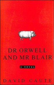 Dr. Orwell and Mr. Blair: A novel