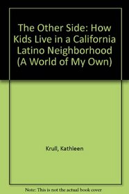 The Other Side : How Kids Live in a California Latino Neighborhood (World of My Own)