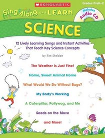 Sing-Along and Learn: Science: 12 Lively Learning Songs and Instant Activities That Teach Key Science Concepts