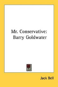 Mr. Conservative: Barry Goldwater