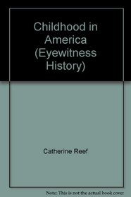 Childhood in America (Eyewitness History Series)