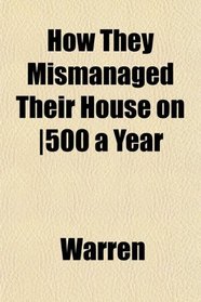 How They Mismanaged Their House on |500 a Year