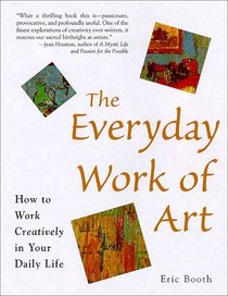 The Everyday Work of  Art: Awakening the Extraordinary in Your Daily Life