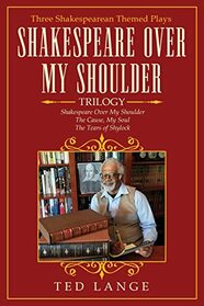 Shakespeare Over My Shoulder Trilogy: Three Shakespearean Themed Plays